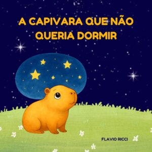 A Capivara que Não Queria Dormir: Um livro infantil rimado sobre a rotina do sono e a hora de deitar