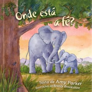 Onde está a fé?: Descobrindo a fé na presença de Deus com linguagem simples para crianças (Volume 1)